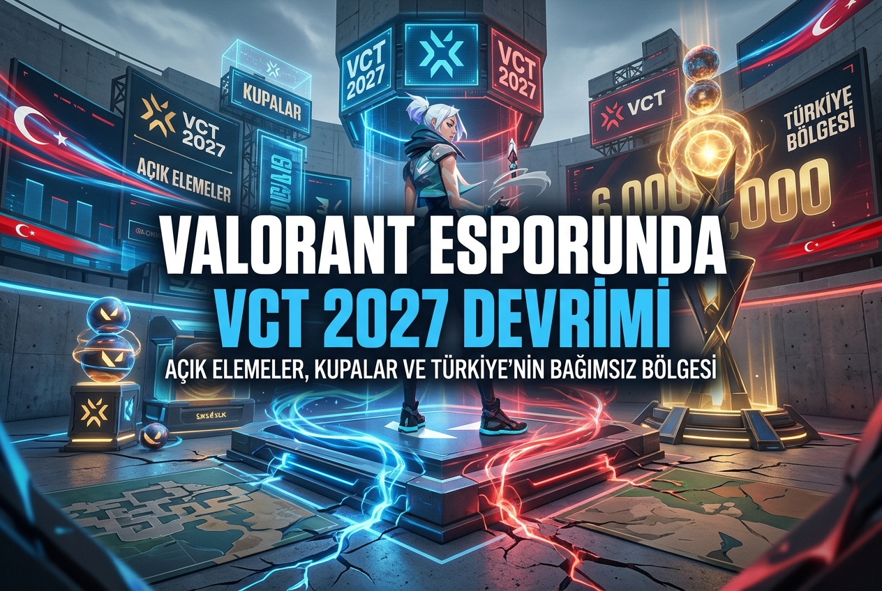 VCT 2027: Valorant Esporu Baştan Yazılıyor