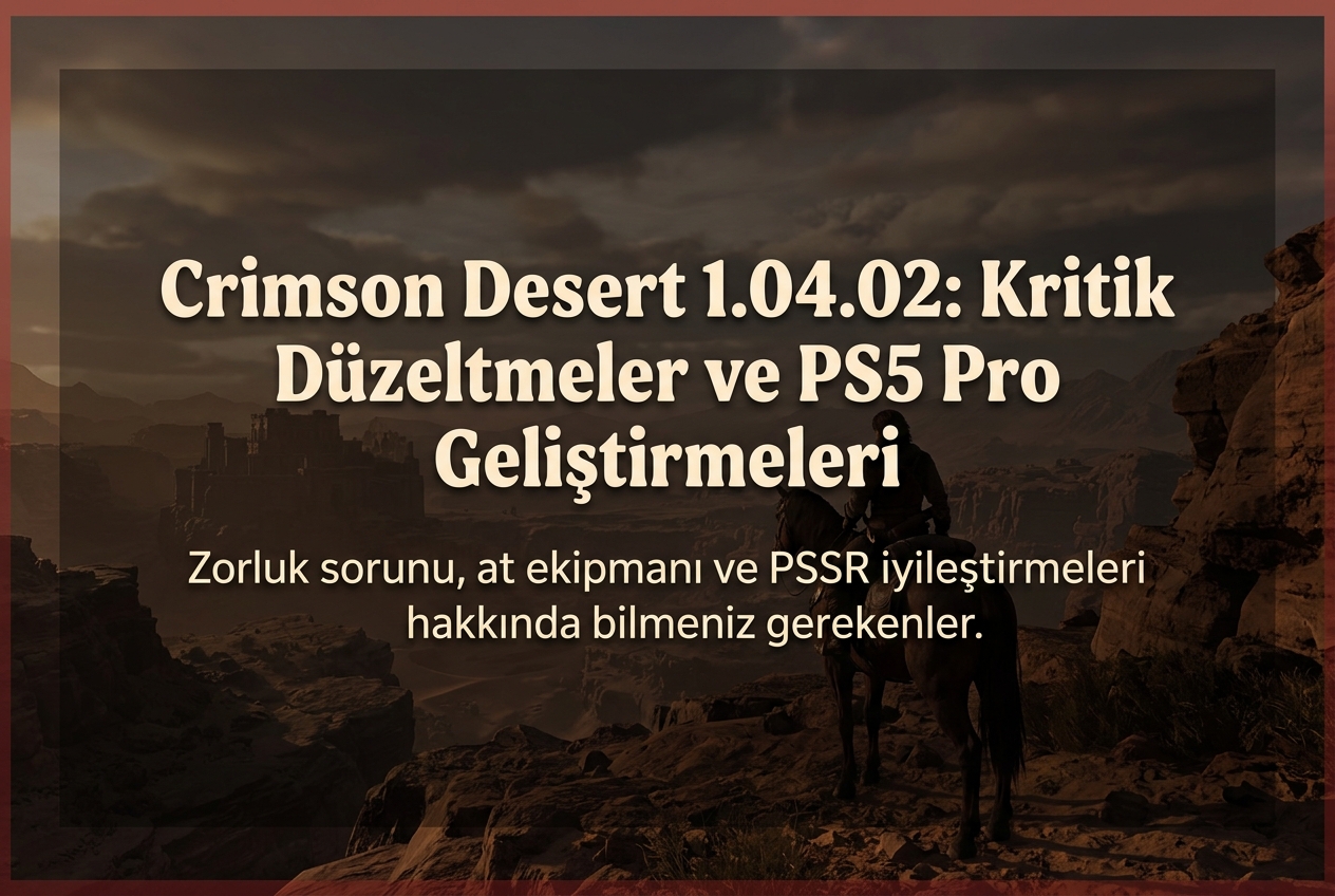 Crimson Desert 1.04.02 Yaması: Zorluk Hatası, At Boyama ve PS5 Pro Düzeltmeleri