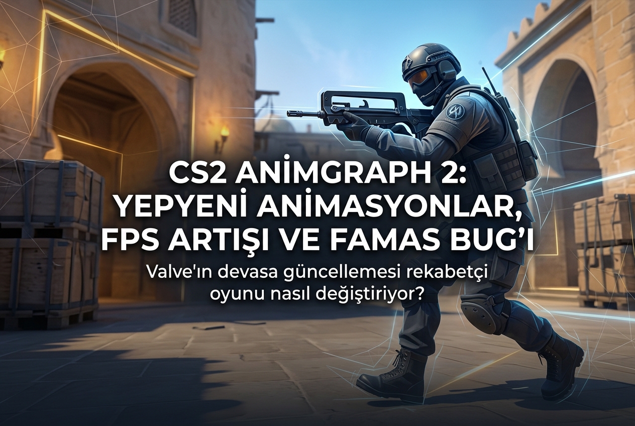 CS2 AnimGraph 2 Güncellemesi: FPS Artışı, Yeni Animasyonlar ve FAMAS Bug'ı