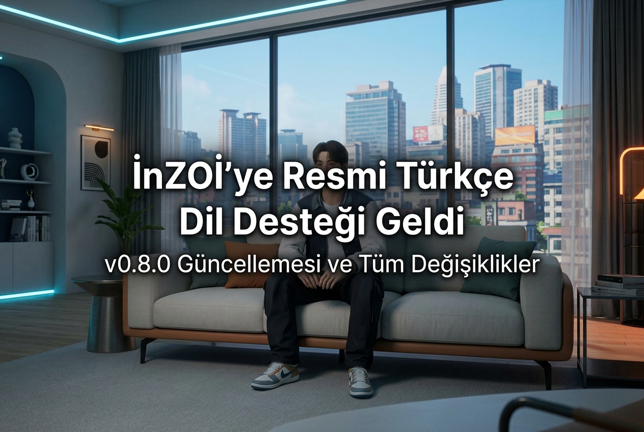 inZOI'ye Resmi Türkçe Dil Desteği Geldi: v0.8.0 Güncellemesiyle Neler Değişti?