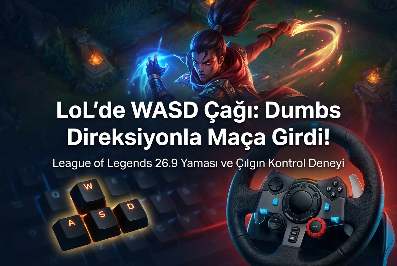 League of Legends'ta Direksiyon Çağı: 26.9 Yamasıyla Gelen WASD Desteği ve Dumbs'ın Çılgın Deneyi