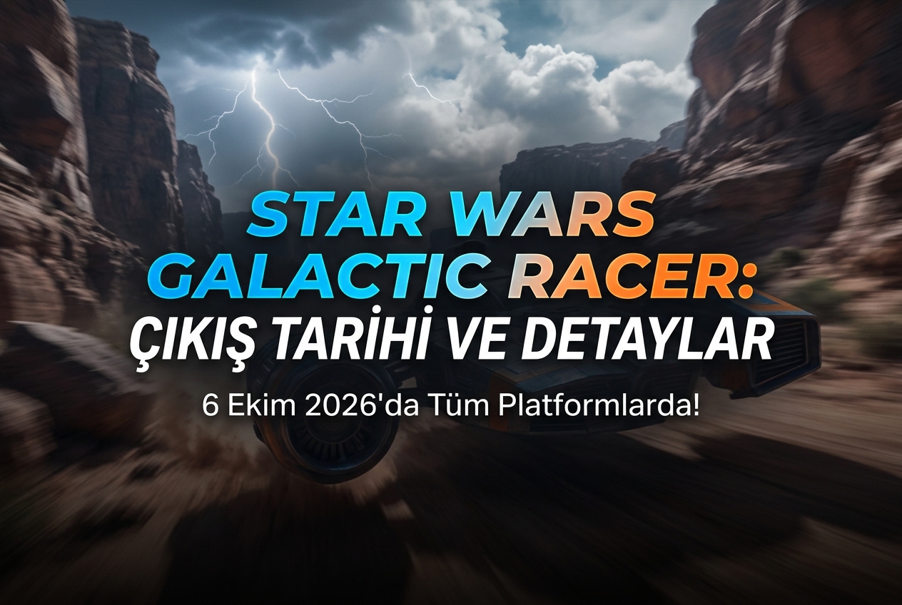 Star Wars Galactic Racer Çıkış Tarihi Belli Oldu: 6 Ekim 2026’da Geliyor