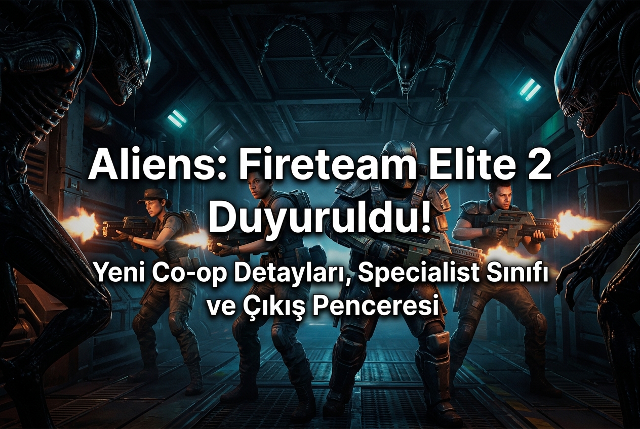 Aliens: Fireteam Elite 2 Duyuruldu: 4 Kişilik Co-op, Specialist Sınıfı ve Yaz 2026 Çıkış Penceresi