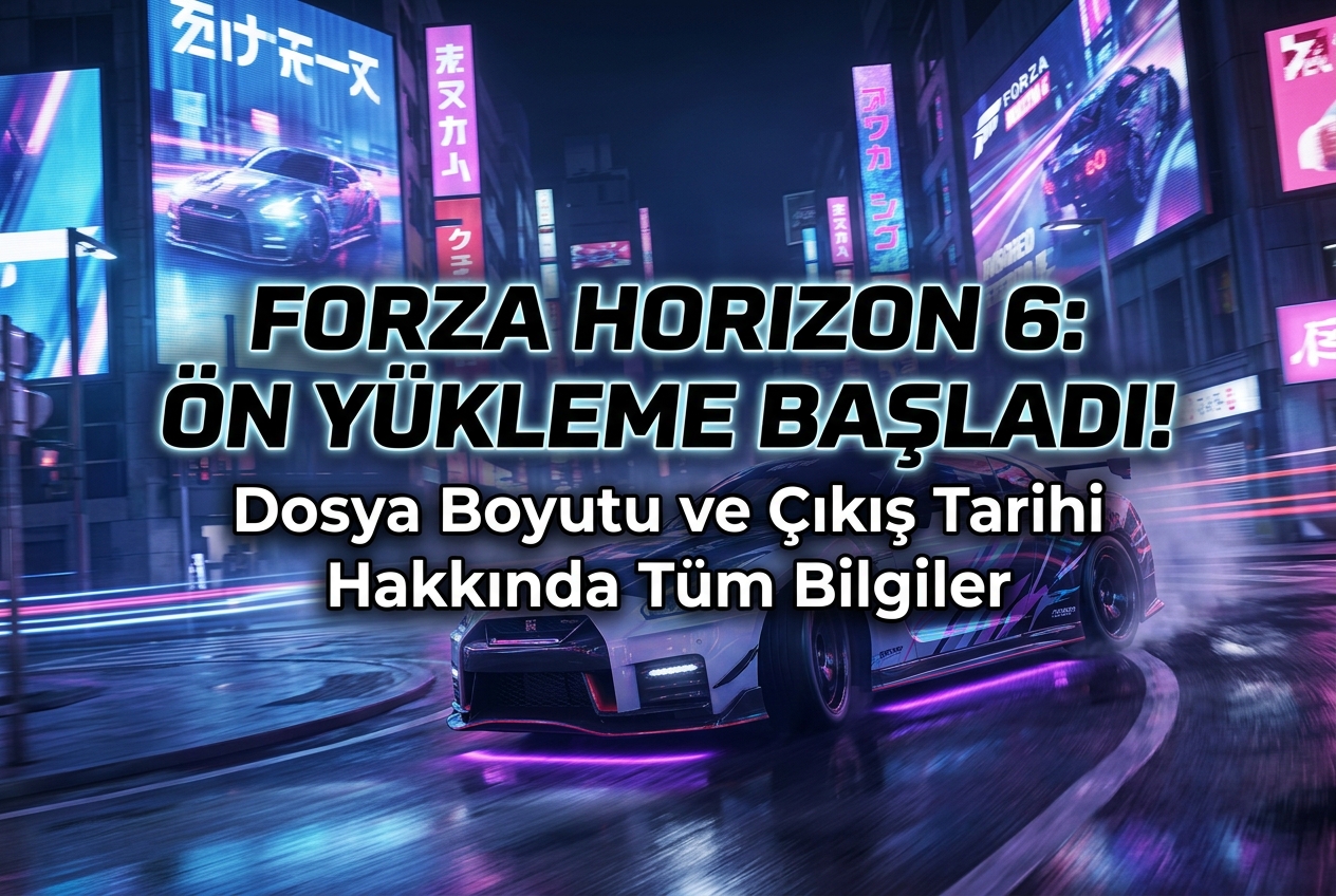 Forza Horizon 6 Ön Yüklemeye Açıldı: Dosya Boyutu, Çıkış Tarihi ve Bilmeniz Gereken Her Şey