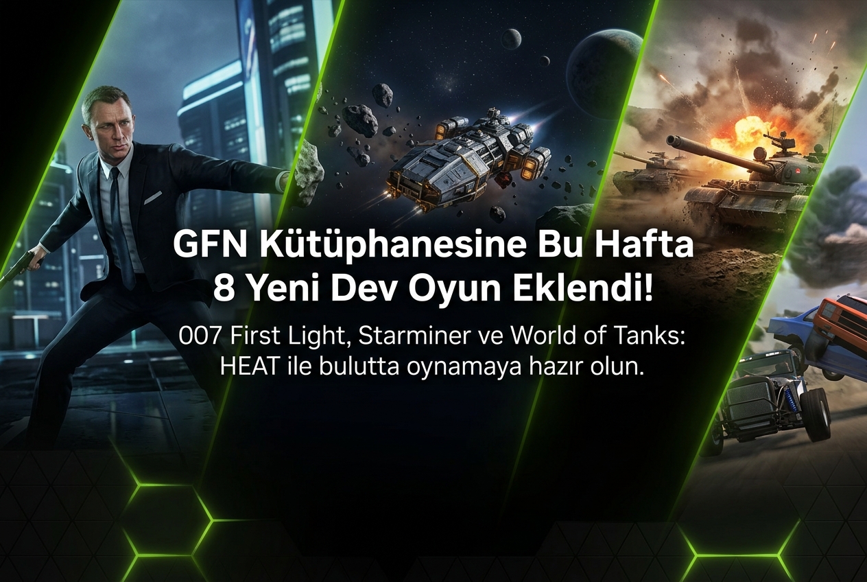 GeForce NOW’a Bu Hafta 8 Yeni Oyun Eklendi: 007 First Light, Starminer ve Dahası