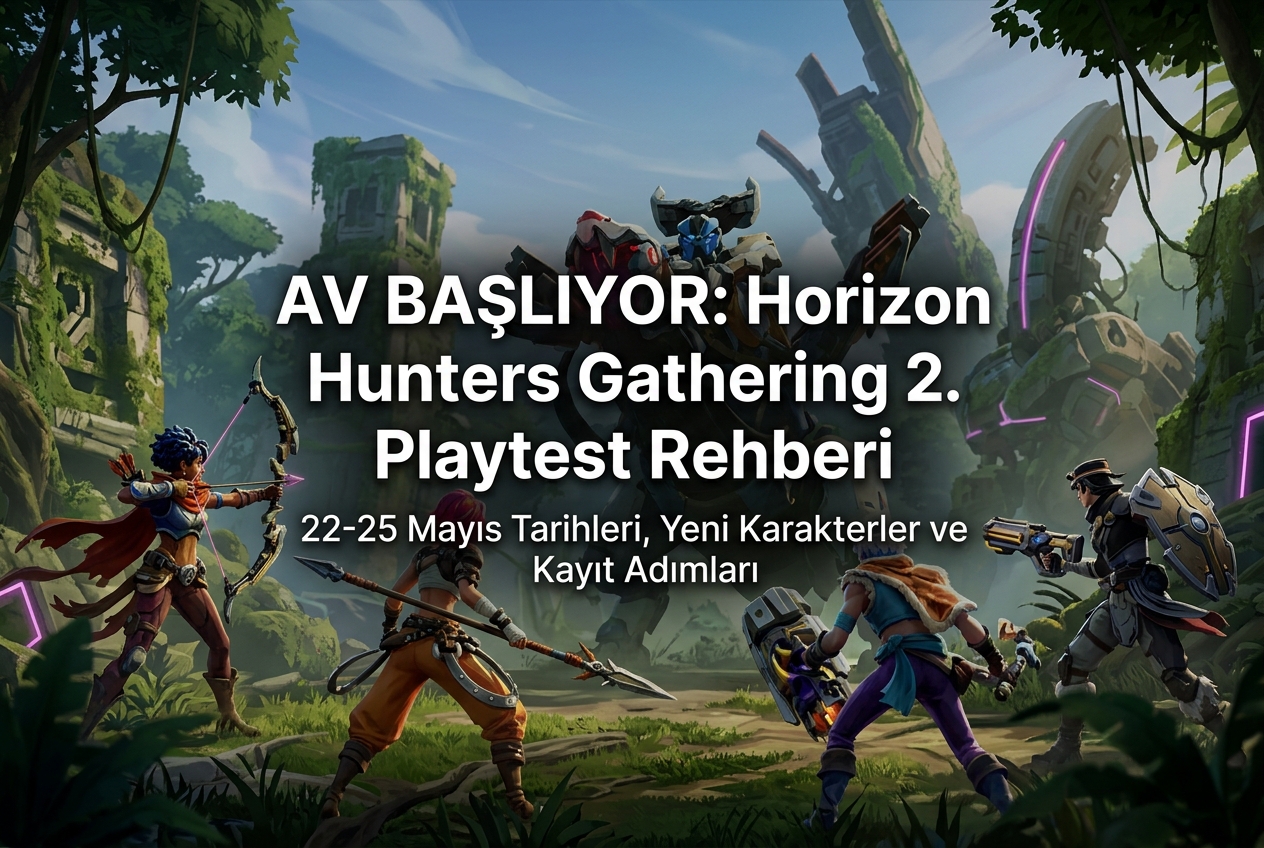 Horizon Hunters Gathering İkinci Playtest Rehberi: 22-25 Mayıs Tarihleri, Yeni Karakterler ve Kayıt Süreci