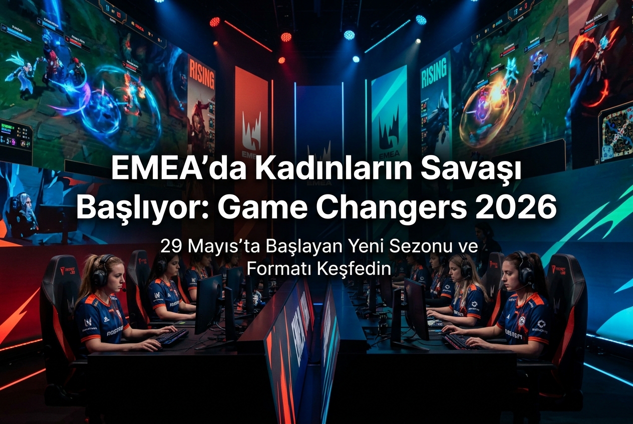 LoL Game Changers: Rising 2026 Sezonu Başlıyor: Kadın Esporcular İçin Yeni Format ve Takvim