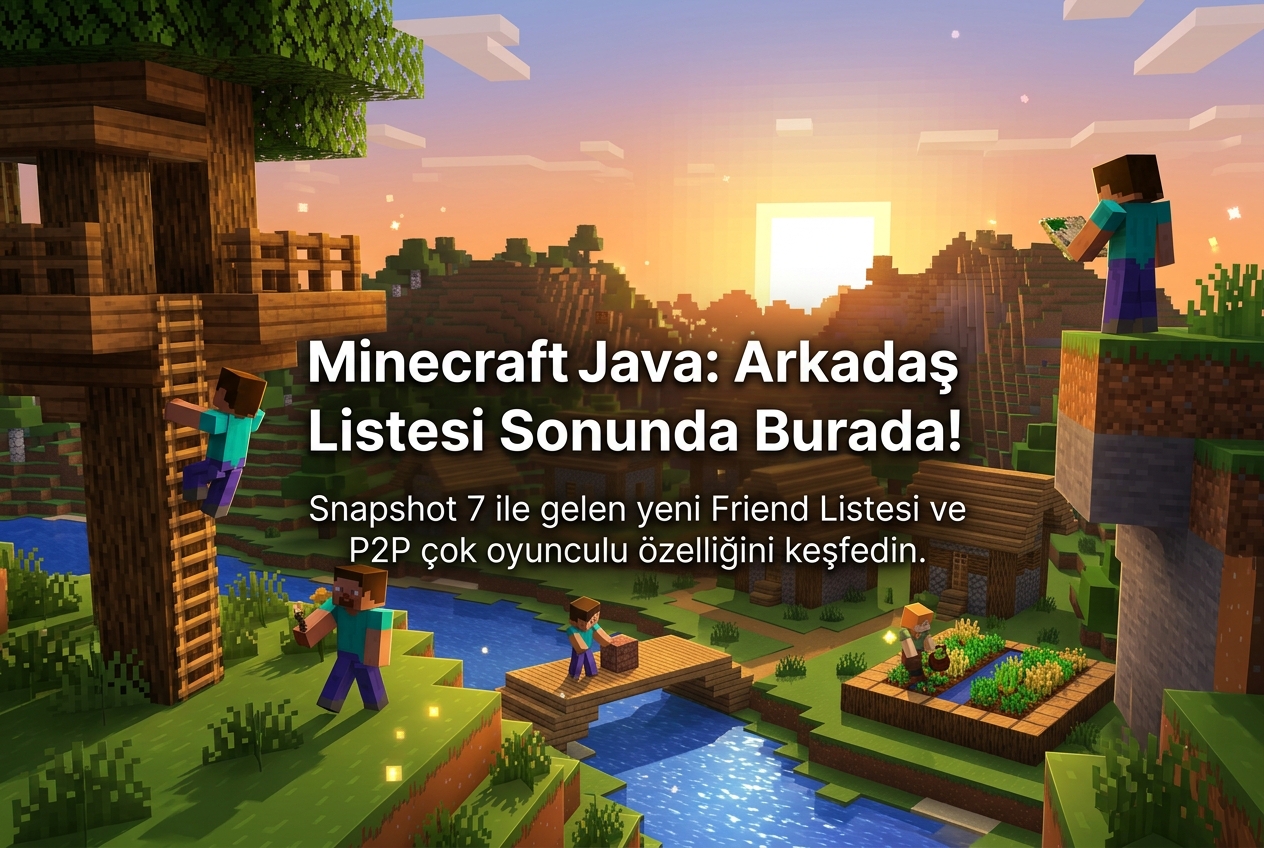 Minecraft Java’ya Sonunda Arkadaş Listesi ve P2P Çok Oyunculu Geldi: Bilmeniz Gereken Her Şey