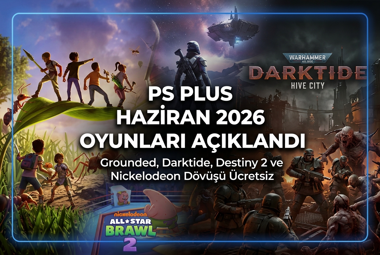 PlayStation Plus Haziran 2026 Ücretsiz Oyunları: Grounded, Darktide ve Daha Fazlası