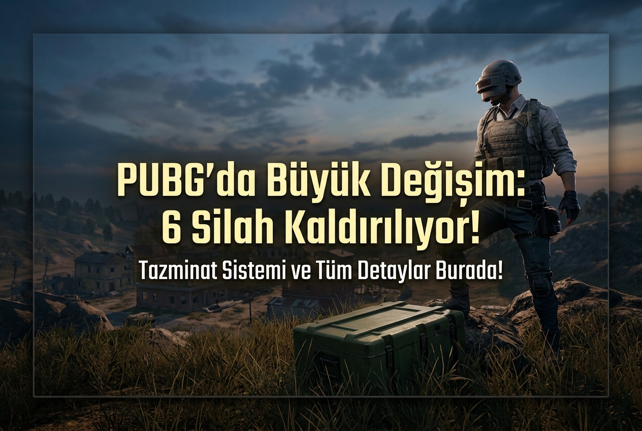 PUBG 6 Silahı Oyundan Kaldırıyor: Tazminat Sistemi ve Tüm Detaylar