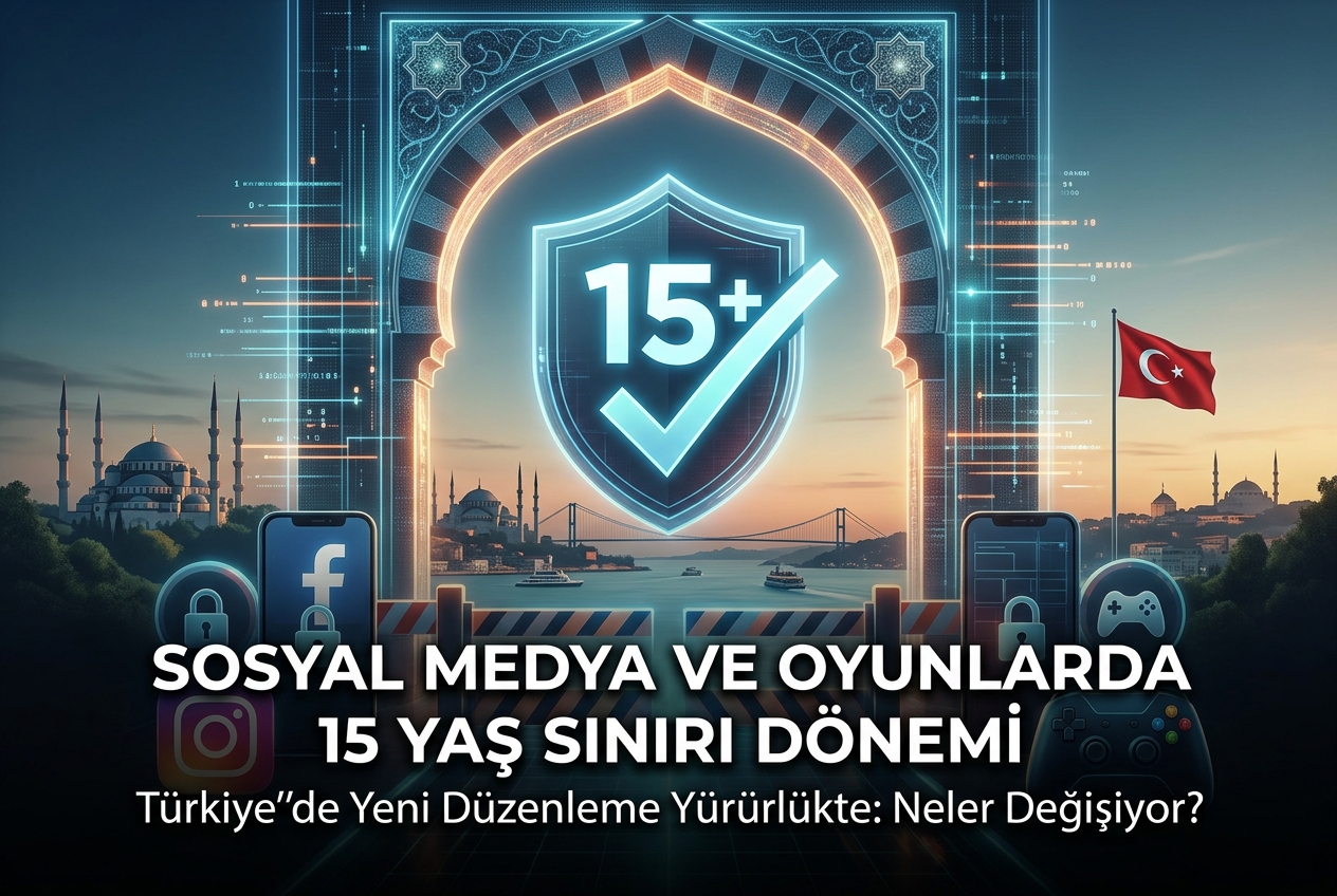 Sosyal Medya ve Oyun Platformlarına Yeni Düzenleme: 15 Yaş Sınırı, Yaş Doğrulama ve Oyunculara Etkisi