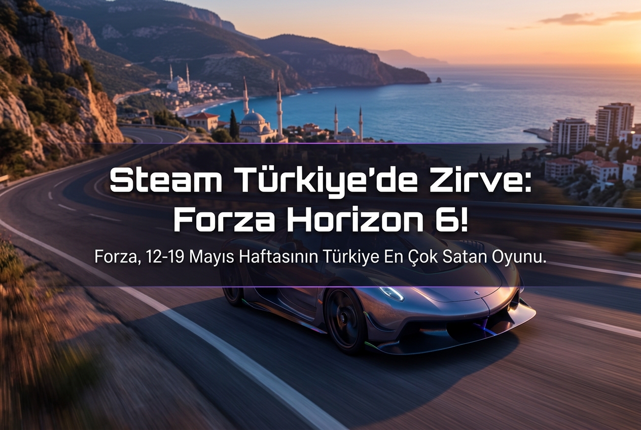 Steam Türkiye’de Bu Hafta En Çok Satan Oyunlar: Forza Horizon 6 Zirvede (12-19 Mayıs 2026)