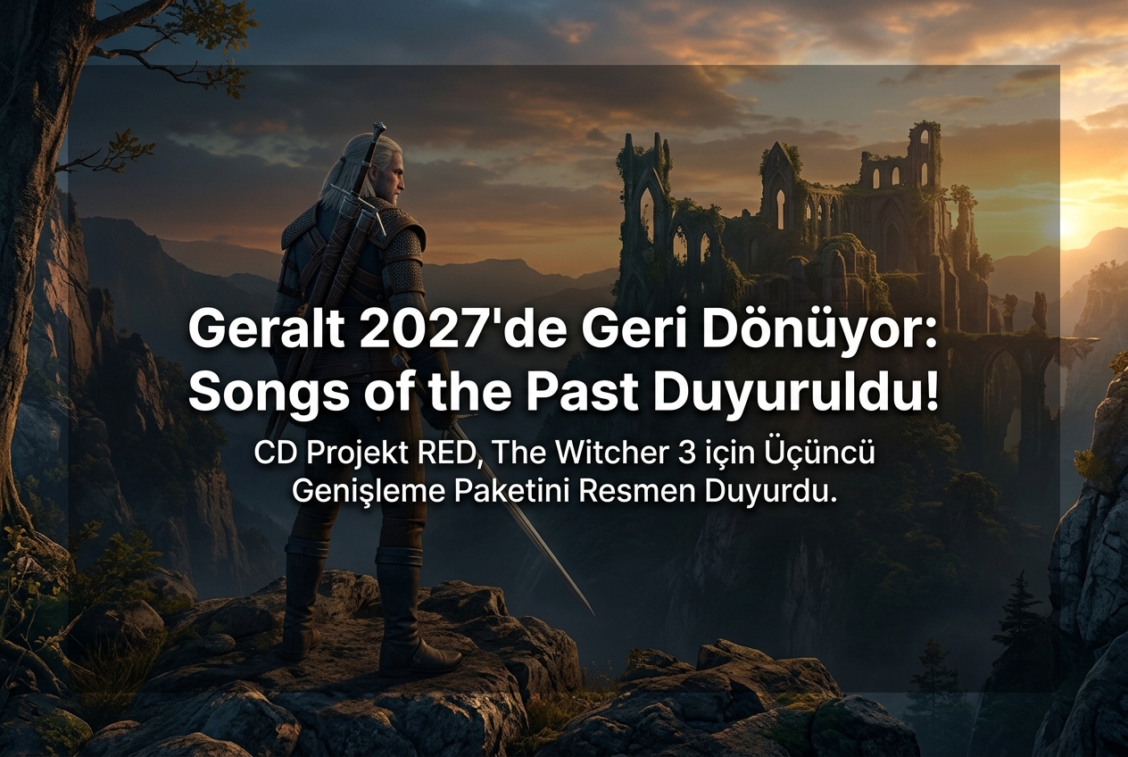 The Witcher 3: Songs of the Past Resmen Duyuruldu, Geralt 2027’de Geri Dönüyor