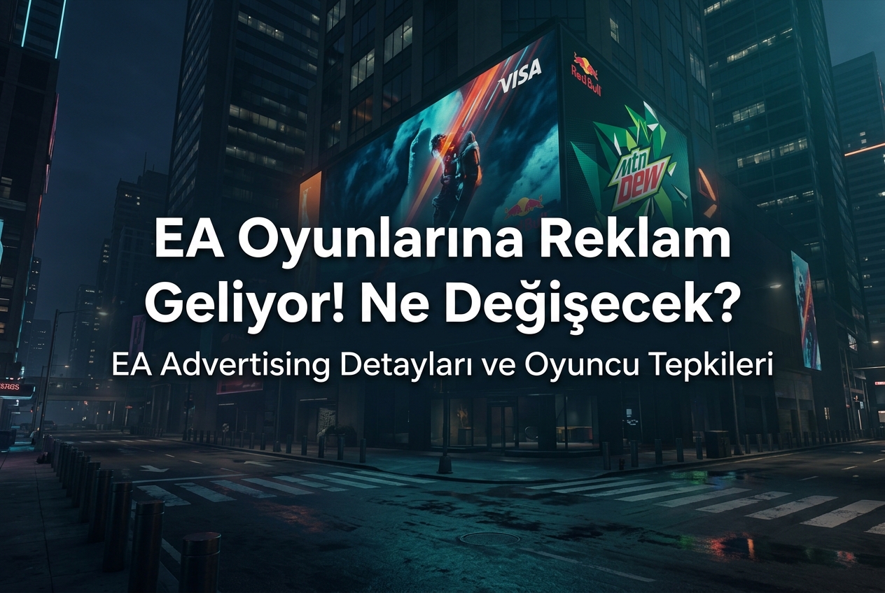 EA Advertising Nedir? Oyunlara Gelen Reklamlar Hakkında Bilmeniz Gereken Her Şey