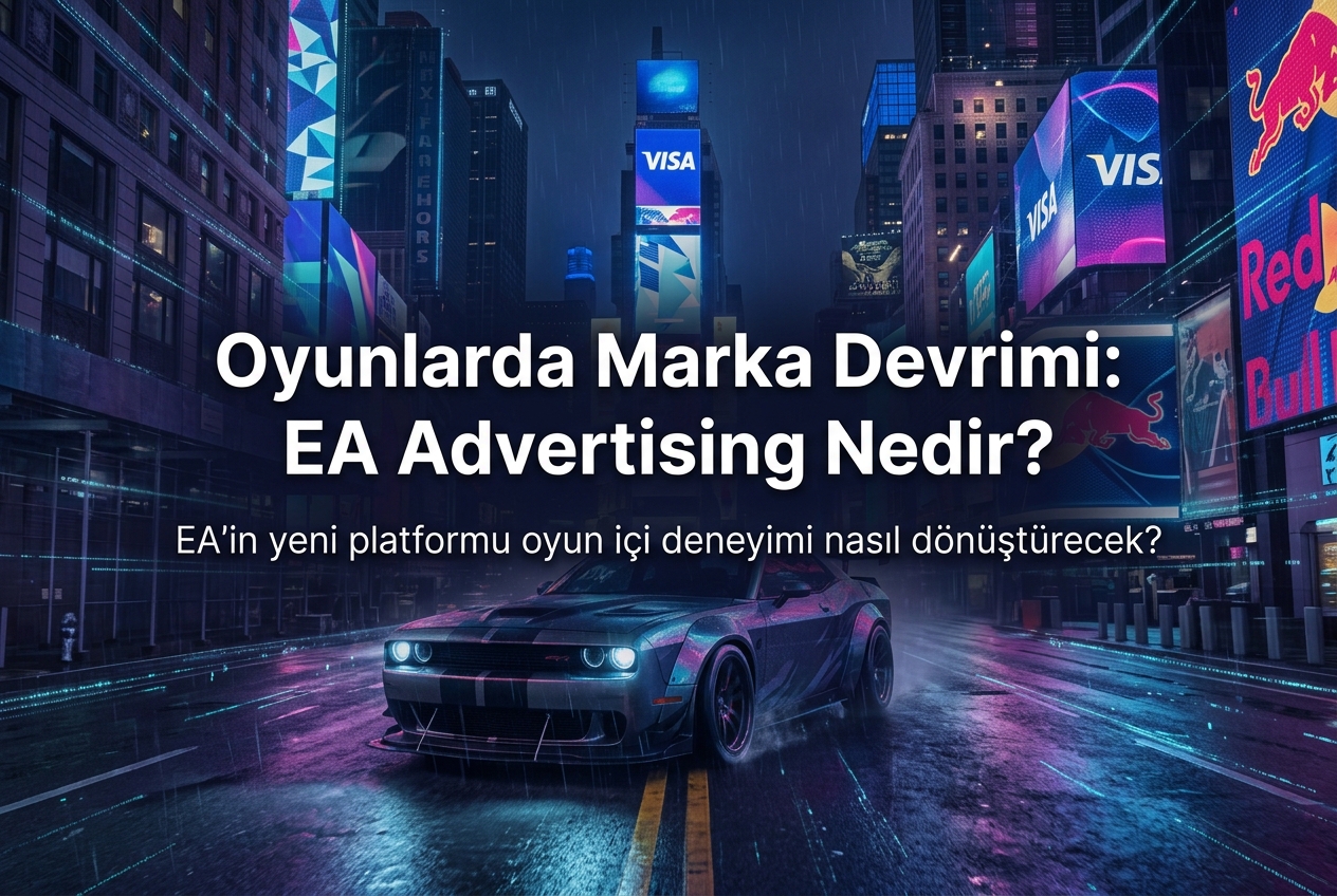 EA Advertising Nedir? Oyun İçi Reklamcılıkta Yeni Bir Çağ Başlıyor