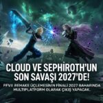 Final Fantasy VII Revelation: Remake Üçlemesinin Destansı Finali 2027'de Geliyor
