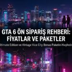 GTA 6 Ön Sipariş Rehberi: Fiyatlar, Paketler, Bonuslar ve Başlangıç Saati