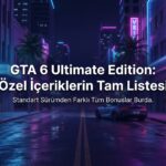 GTA 6 Ultimate Edition İçerikleri: Özel Mağazalar, Görevler ve Tüm Bonusların Tam Listesi