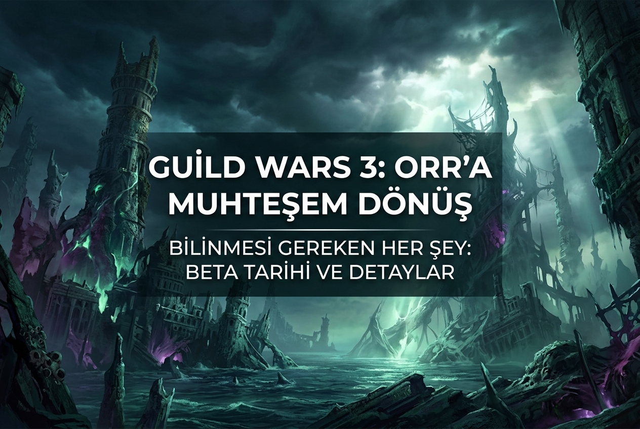 Guild Wars 3 Resmen Duyuruldu: Orr’a Dönüş, Beta Tarihi ve Bilinen Her Şey