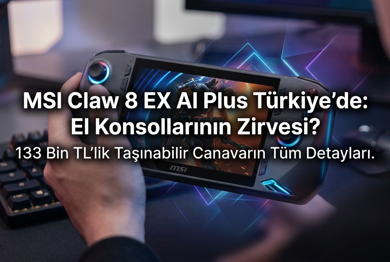 MSI Claw 8 EX AI Plus: 133 Bin TL’lik El Konsolunun Tüm Detayları