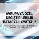 Nintendo Switch 2'ye Avrupa İçin Değiştirilebilir Batarya Geliyor: Bilmeniz Gerekenler
