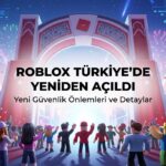Roblox Türkiye'de 680 Gün Sonra Yeniden Açıldı: Neler Değişti, Neler Bekleniyor?