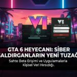 Sahte GTA 6 Beta Tuzakları: Dolandırıcılar Oyuncuları Nasıl Hedef Alıyor?