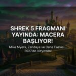 Shrek 5 İlk Fragmanı Yayınlandı: Further Further Away'de Yeni Bir Macera Başlıyor