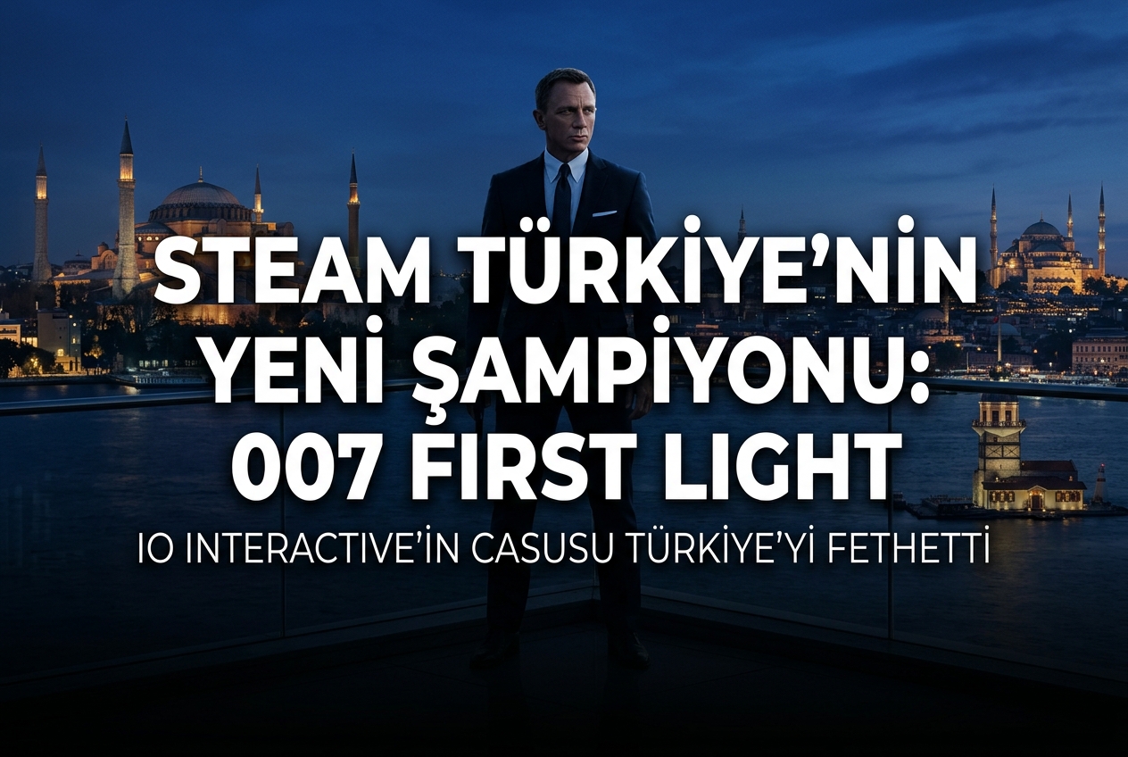 Steam Türkiye’de Haftanın En Çok Satan Oyunları: 007 First Light Zirveye Oturdu (26 Mayıs – 2 Haziran 2026)