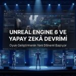 Unreal Engine 6'da Yapay Zekâ Devrimi: Claude, Gemini ve MCP Entegrasyonu Ne Anlama Geliyor?