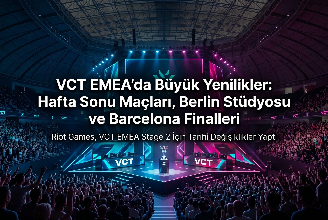 VCT EMEA’da Yeni Dönem: Hafta Sonu Maçları, Studio Stage ve Barcelona Finalleri