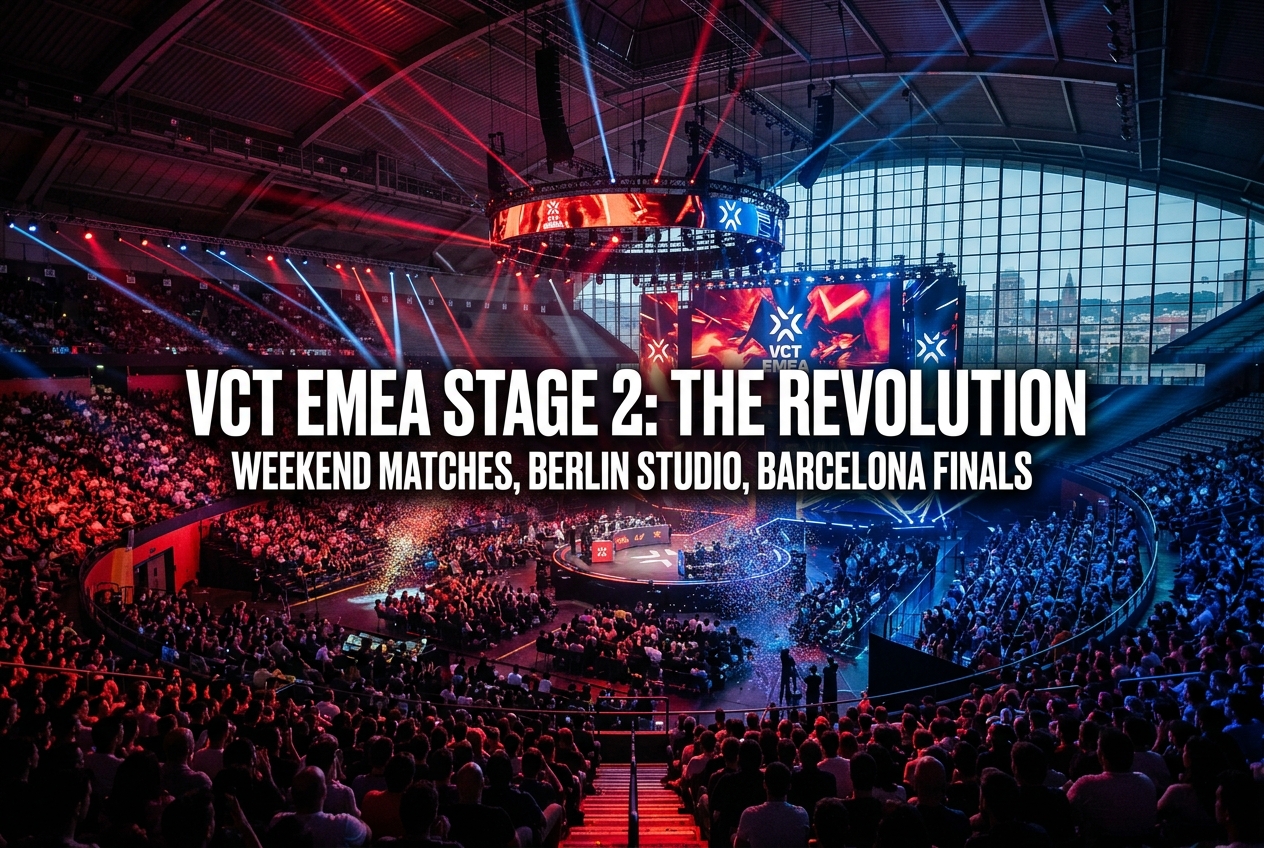 VCT EMEA Stage 2 Overhaul: Weekend Matches, Dual-Stage Setup, and Barcelona Finals
