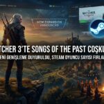 The Witcher 3 Songs of the Past Duyurusu Sonrası Steam'de Oyuncu Patlaması Yaşandı