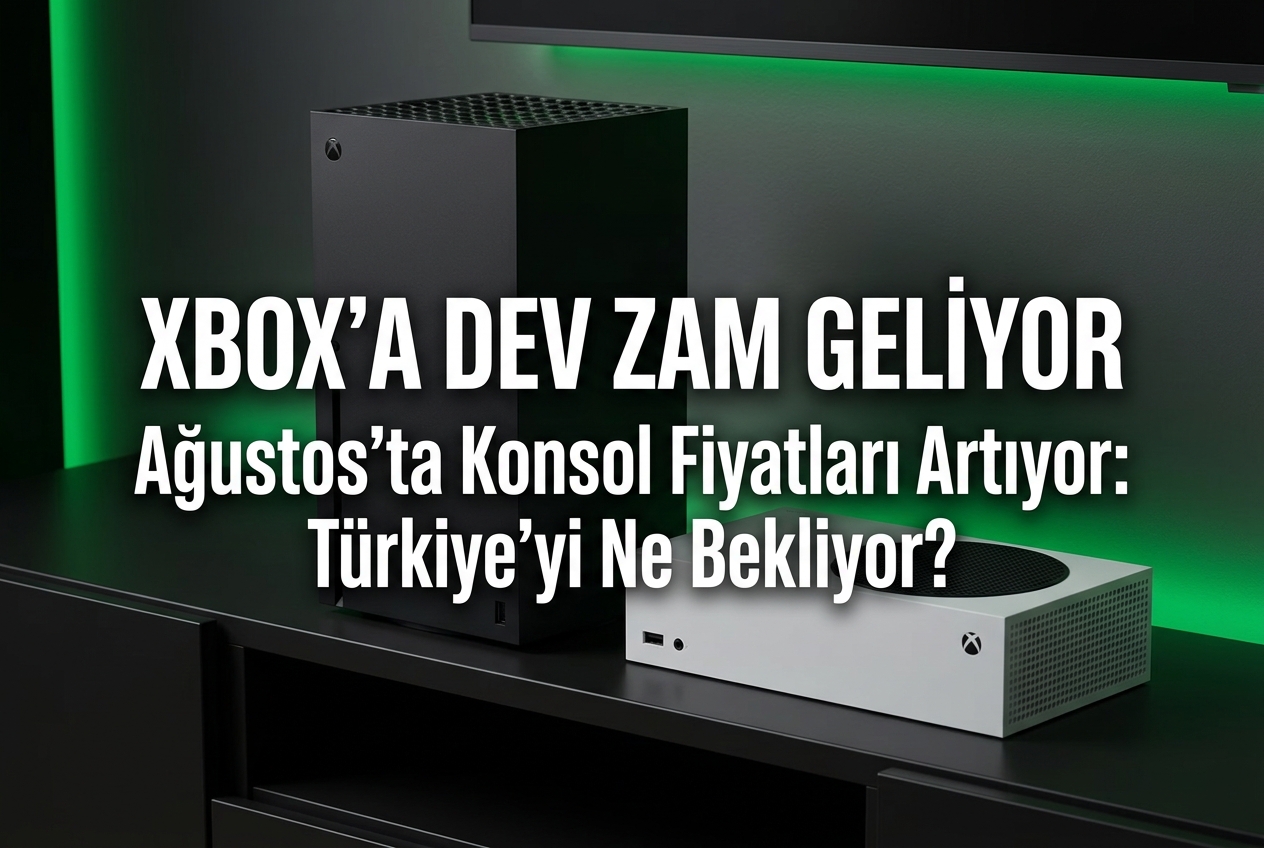 Xbox Konsollarına Ağustos’ta Devasa Zam: Yeni Fiyatlar ve Türkiye’ye Etkisi