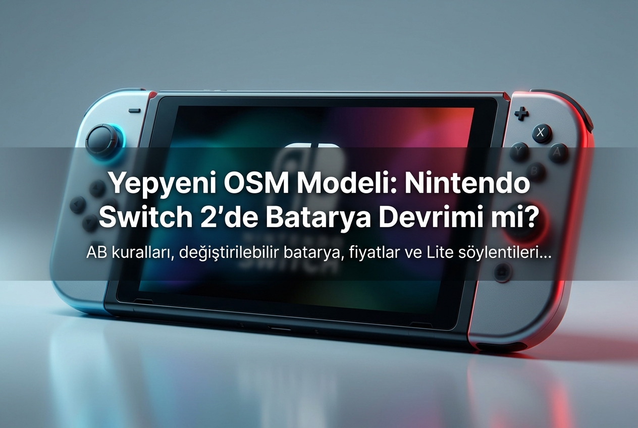 Nintendo Switch 2'nin Yeni OSM Modeli Ne Anlama Geliyor? Pil, Fiyat ve Lite Söylentileri