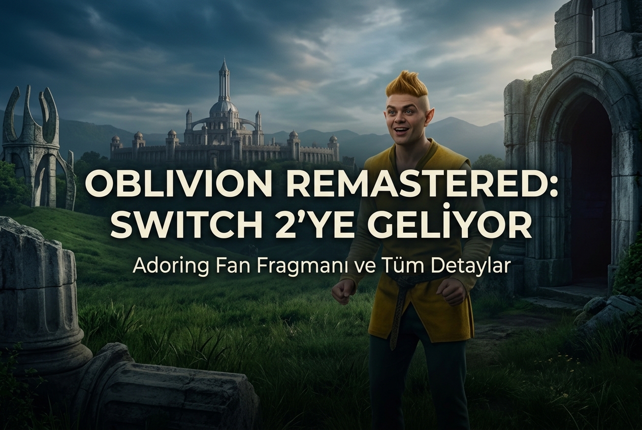 Oblivion Remastered 11 Ağustos'ta Switch 2'ye Geliyor: Adoring Fan'lı Fragman ve Tüm Detaylar